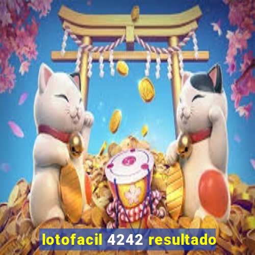 lotofacil 4242 resultado